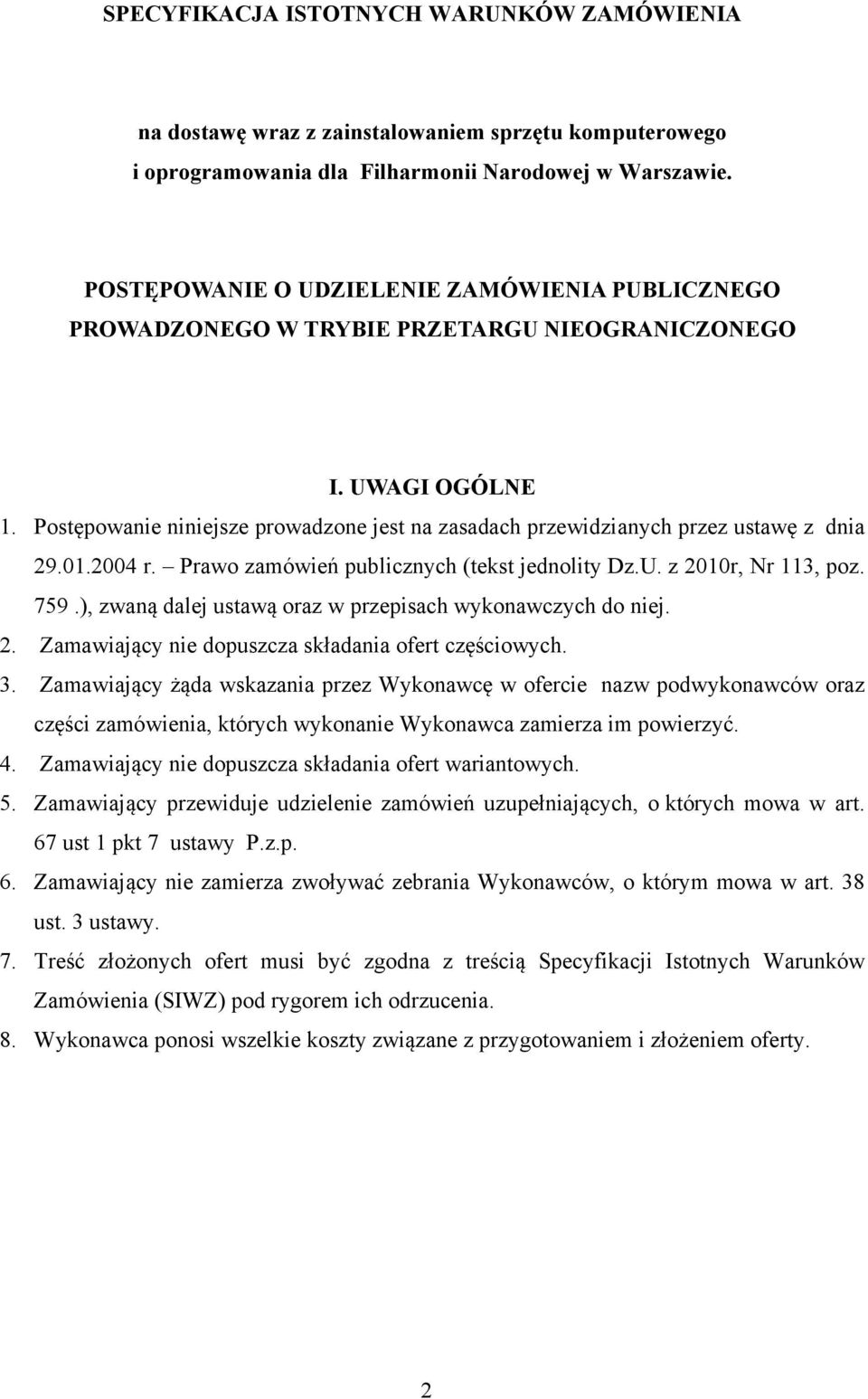 Postępowanie niniejsze prowadzone jest na zasadach przewidzianych przez ustawę z dnia 29.01.2004 r. Prawo zamówień publicznych (tekst jednolity Dz.U. z 2010r, Nr 113, poz. 759.