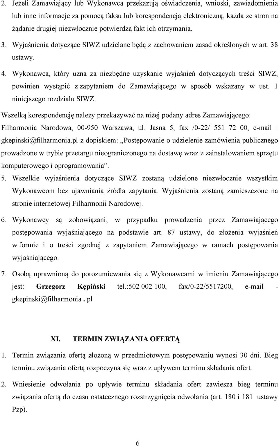 Wykonawca, który uzna za niezbędne uzyskanie wyjaśnień dotyczących treści SIWZ, powinien wystąpić z zapytaniem do Zamawiającego w sposób wskazany w ust. 1 niniejszego rozdziału SIWZ.