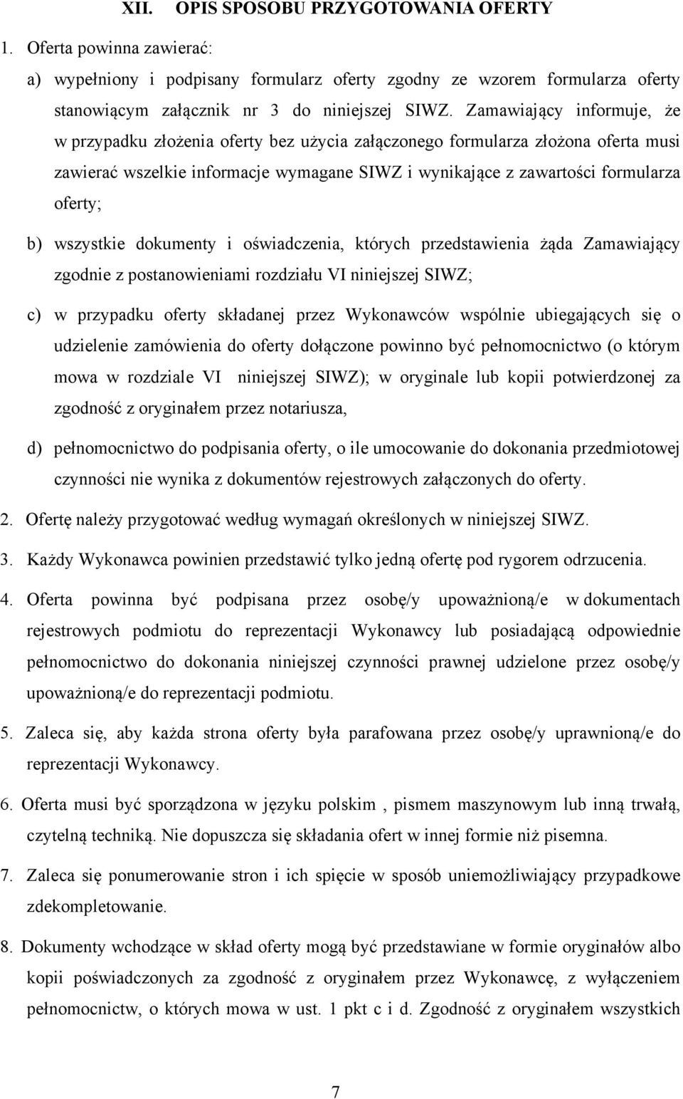 wszystkie dokumenty i oświadczenia, których przedstawienia żąda Zamawiający zgodnie z postanowieniami rozdziału VI niniejszej SIWZ; c) w przypadku oferty składanej przez Wykonawców wspólnie