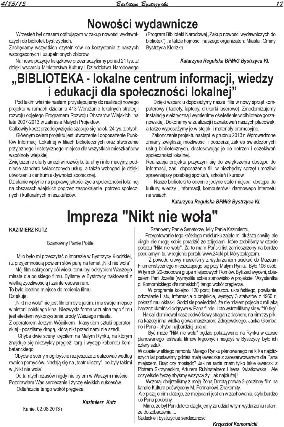 zł dzięki wsparciu Ministerstwa Kultury i Dziedzictwa Narodowego Pod takim właśnie hasłem przystępujemy do realizacji nowego projektu w ramach działania 413 Wdrażanie lokalnych strategii rozwoju