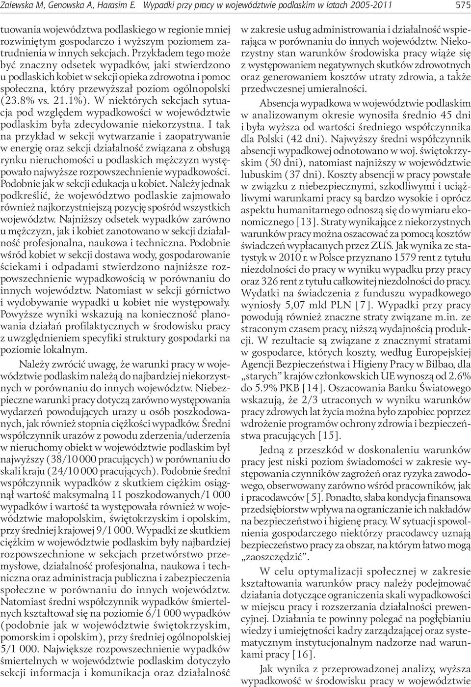 Przykładem tego może być znaczny odsetek wypadków, jaki stwierdzono u podlaskich kobiet w sekcji opieka zdrowotna i pomoc społeczna, który przewyższał poziom ogólnopolski (23.8% vs. 21.1%).