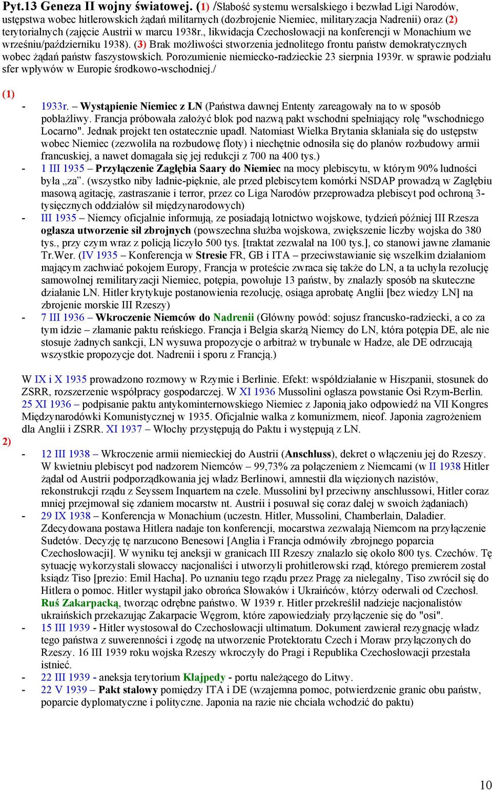 , likwidacja Czechosłowacji na konferencji w Monachium we wrześniu/październiku 1938). Brak możliwości stworzenia jednolitego frontu państw demokratycznych wobec żądań państw faszystowskich.