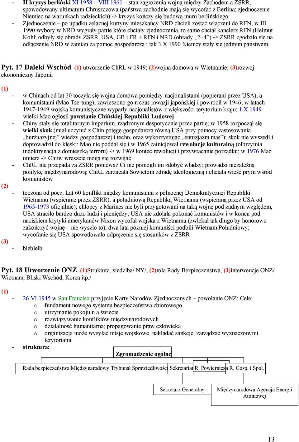 które chciały zjednoczenia, to samo chciał kanclerz RFN (Helmut Kohl; odbyły się obrady ZSRR, USA, GB i FR + RFN i NRD (obrady 2+4 ) -> ZSRR zgodziło się na odłączenie NRD w zamian za pomoc