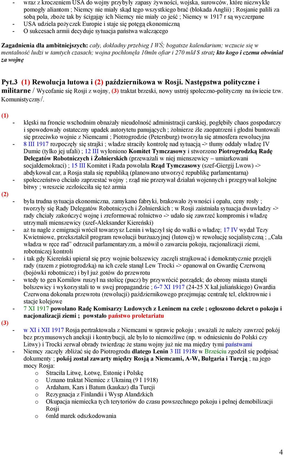 walczącego Zagadnienia dla ambitniejszych: cały, dokładny przebieg I WŚ; bogatsze kalendarium; wczucie się w mentalność ludzi w tamtych czasach; wojna pochłonęła 10mln ofiar i 270 mld $ strat; kto