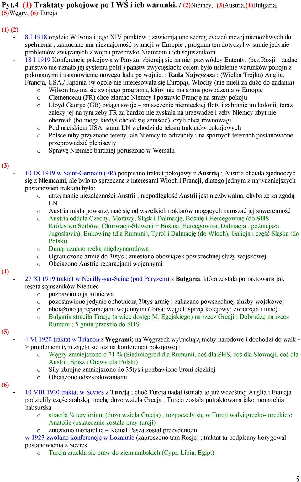 w Europie ; program ten dotyczył w sumie jedynie problemów związanych z wojna przeciwko Niemcom i ich sojusznikom - 18 I 1919 Konferencja pokojowa w Paryżu; zbierają się na niej przywódcy Ententy,