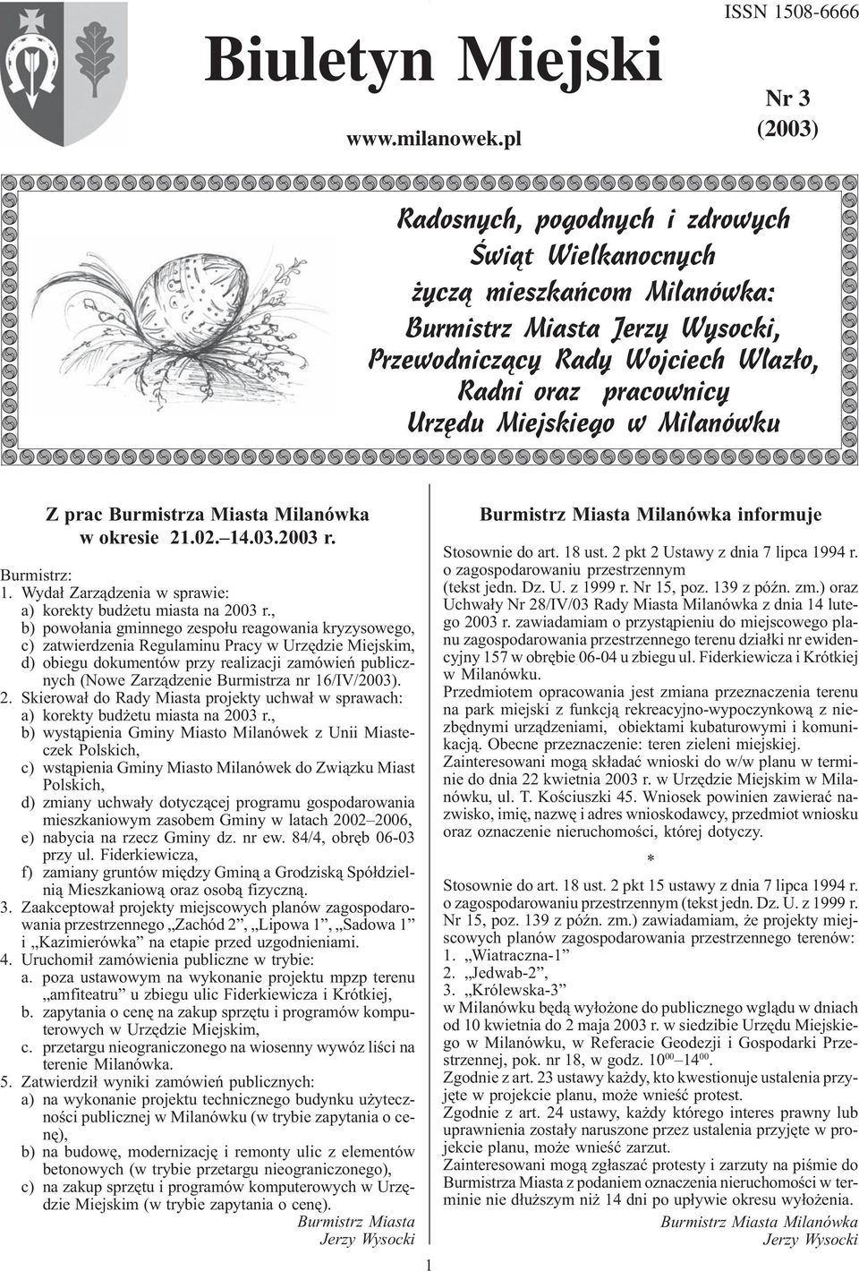 pracownicy Urzêdu Miejskiego w Milanówku Z prac Burmistrza Miasta Milanówka w okresie 21.02. 14.03.2003 r. Burmistrz: 1. Wyda³ Zarz¹dzenia w sprawie: a) korekty bud etu miasta na 2003 r.