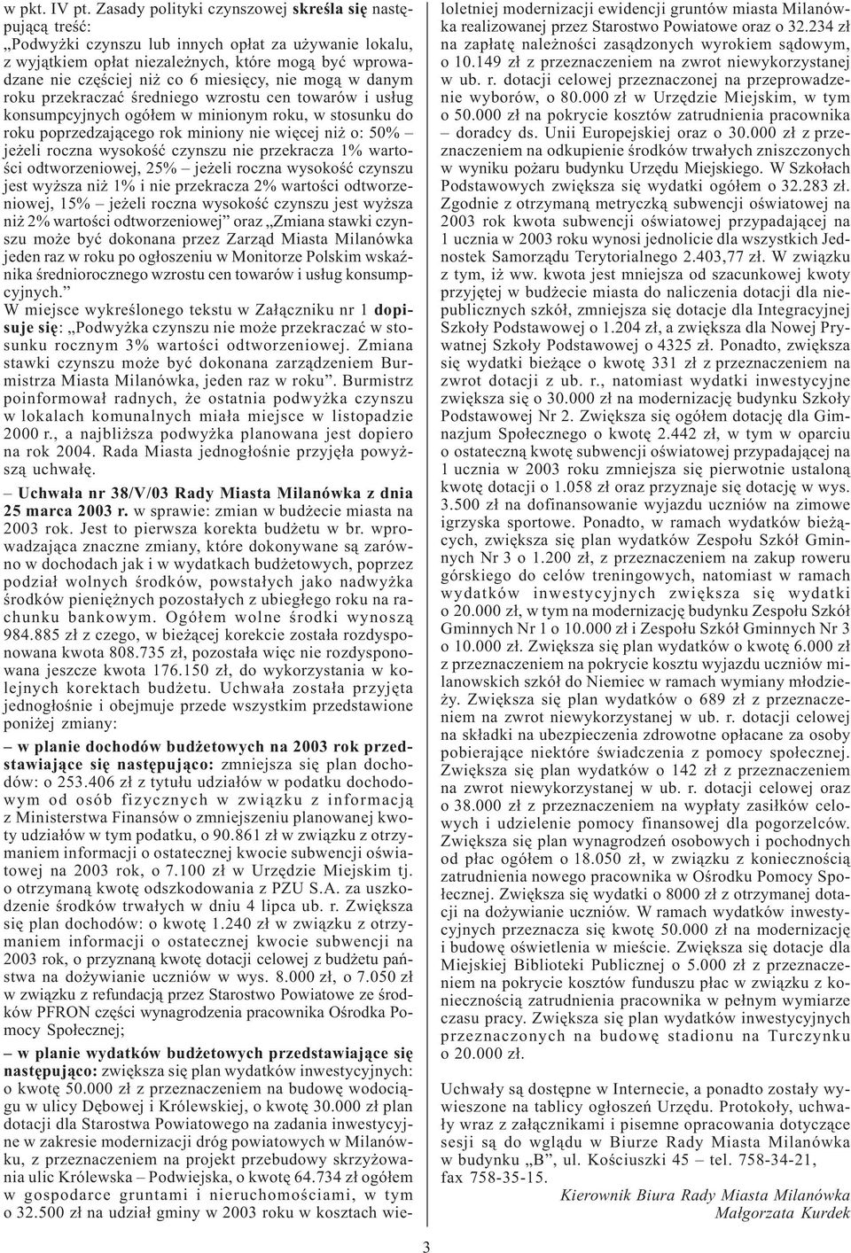 miesiêcy, nie mog¹ w danym roku przekraczaæ œredniego wzrostu cen towarów i us³ug konsumpcyjnych ogó³em w minionym roku, w stosunku do roku poprzedzaj¹cego rok miniony nie wiêcej ni o: 50% je eli