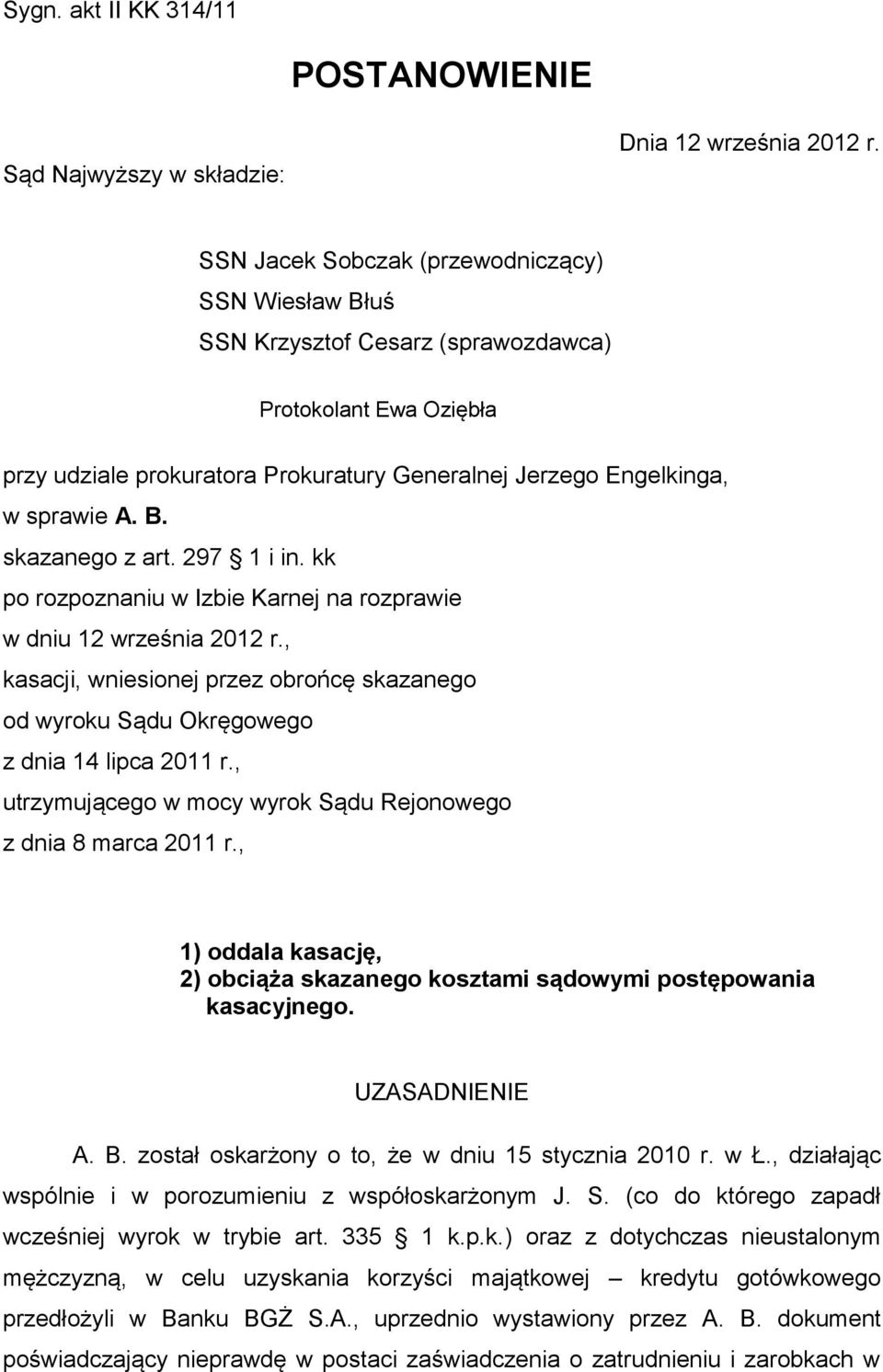 297 1 i in. kk po rozpoznaniu w Izbie Karnej na rozprawie w dniu 12 września 2012 r., kasacji, wniesionej przez obrońcę skazanego od wyroku Sądu Okręgowego z dnia 14 lipca 2011 r.