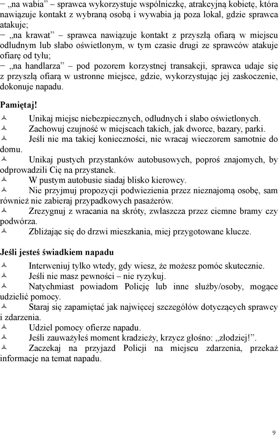 miejsce, gdzie, wykorzystując jej zaskoczenie, dokonuje napadu. Pamiętaj! Unikaj miejsc niebezpiecznych, odludnych i słabo oświetlonych.