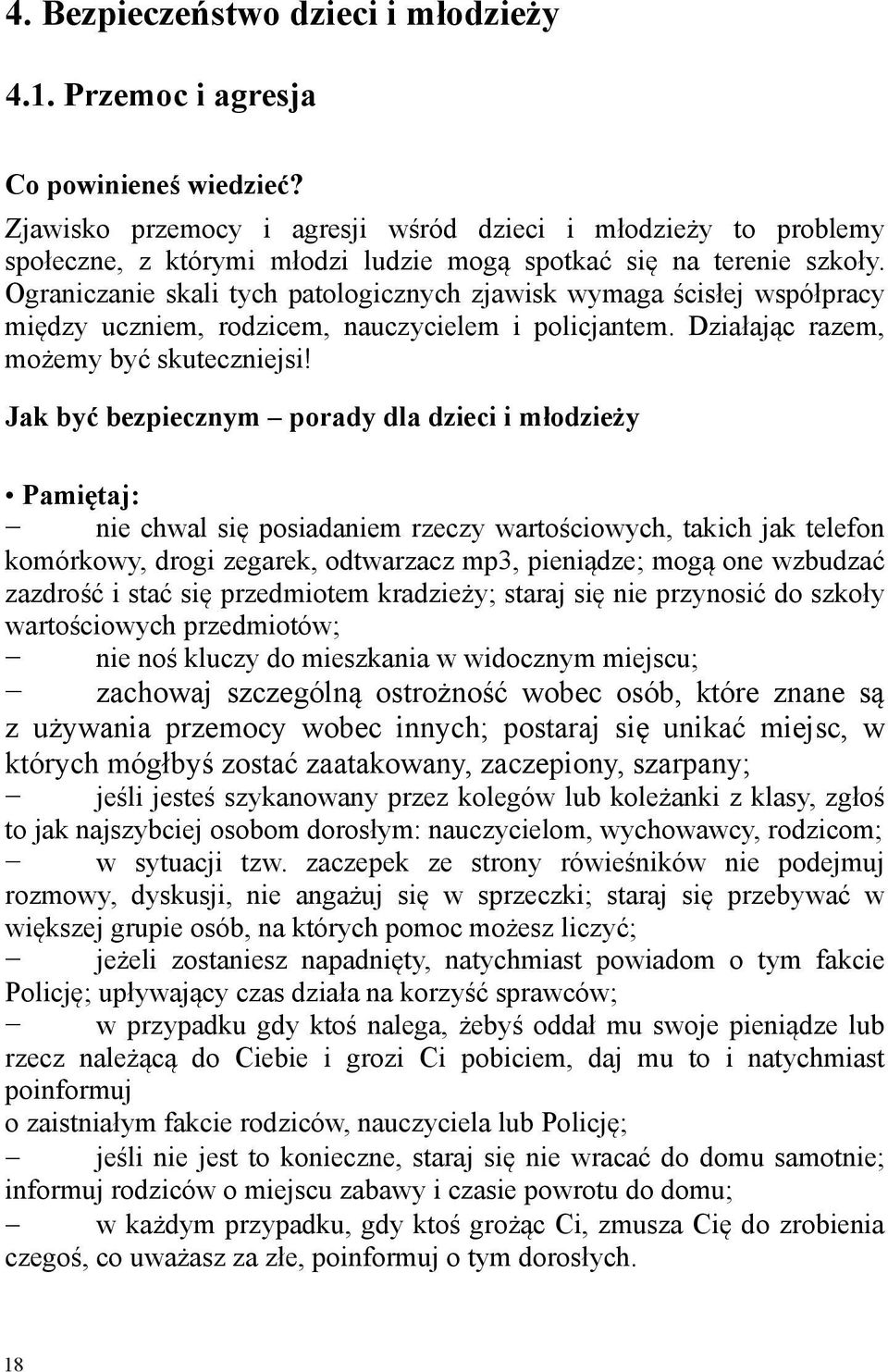 Ograniczanie skali tych patologicznych zjawisk wymaga ścisłej współpracy między uczniem, rodzicem, nauczycielem i policjantem. Działając razem, możemy być skuteczniejsi!