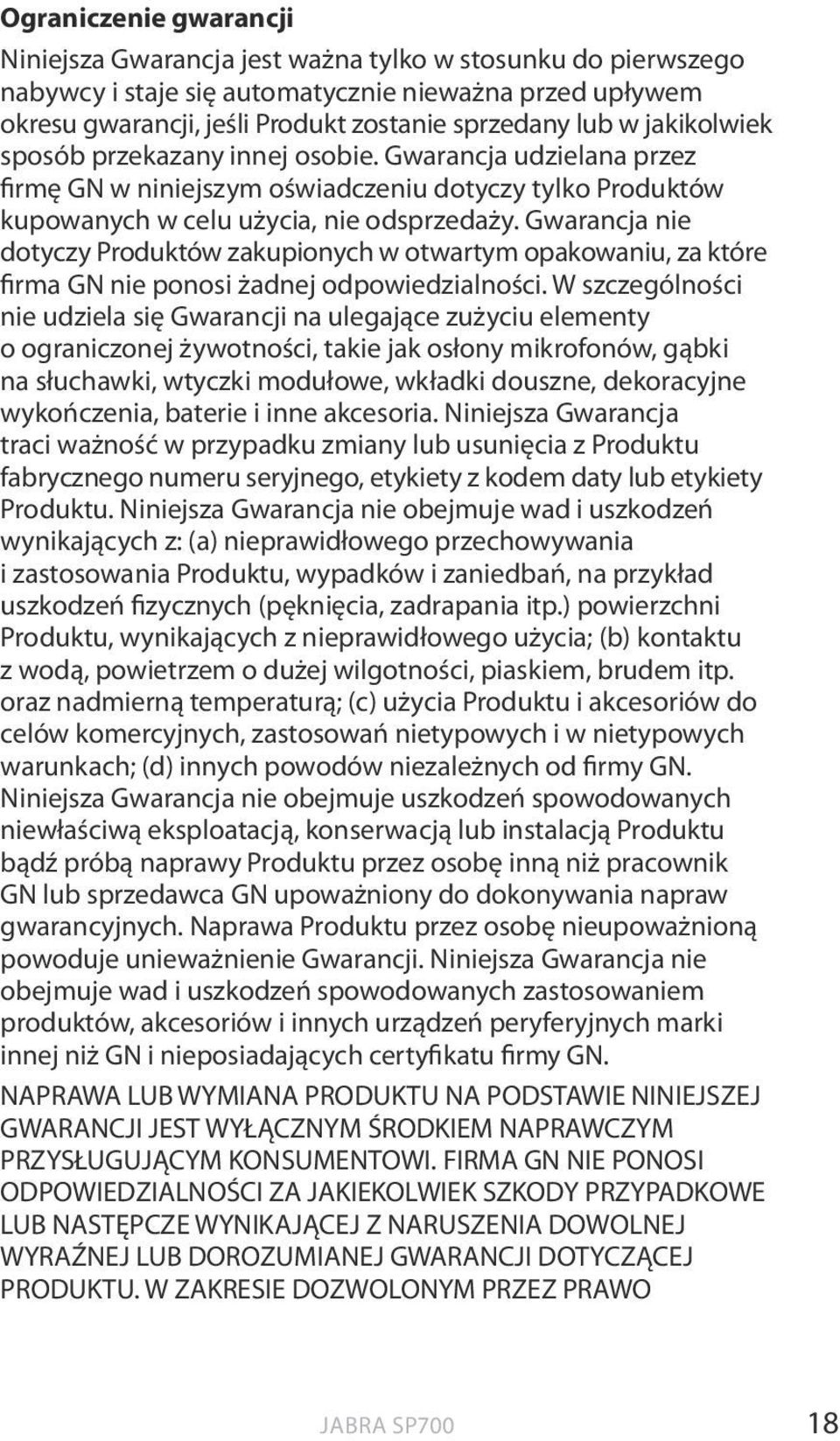 Gwarancja nie dotyczy Produktów zakupionych w otwartym opakowaniu, za które firma GN nie ponosi żadnej odpowiedzialności.