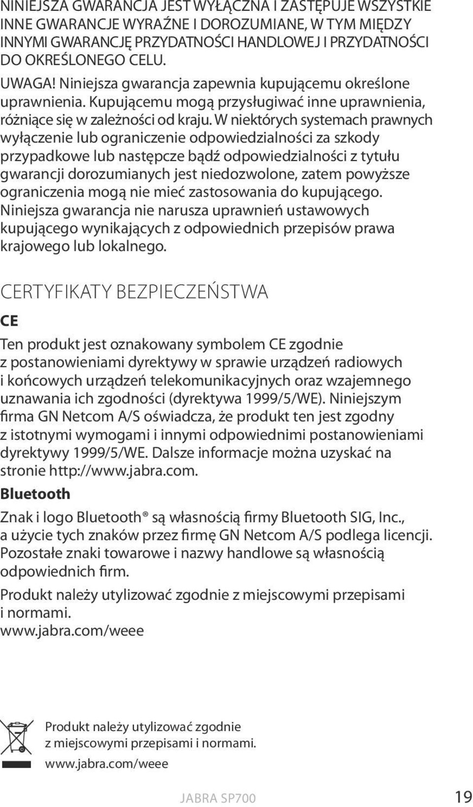 W niektórych systemach prawnych wyłączenie lub ograniczenie odpowiedzialności za szkody przypadkowe lub następcze bądź odpowiedzialności z tytułu gwarancji dorozumianych jest niedozwolone, zatem