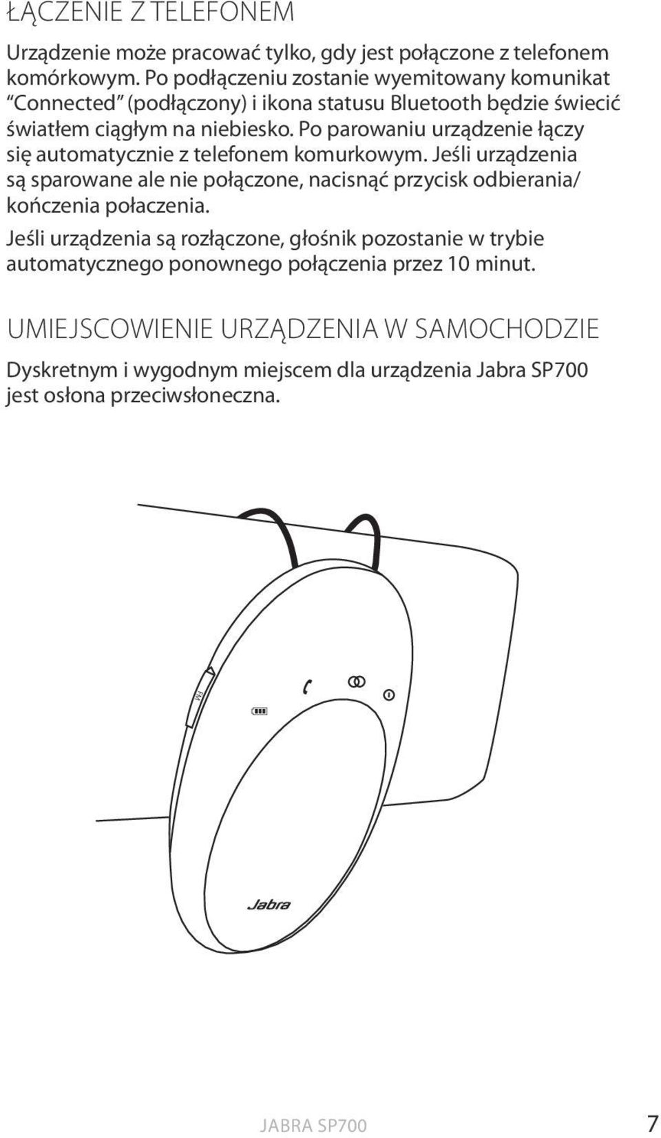 Po parowaniu urządzenie łączy się automatycznie z telefonem komurkowym.