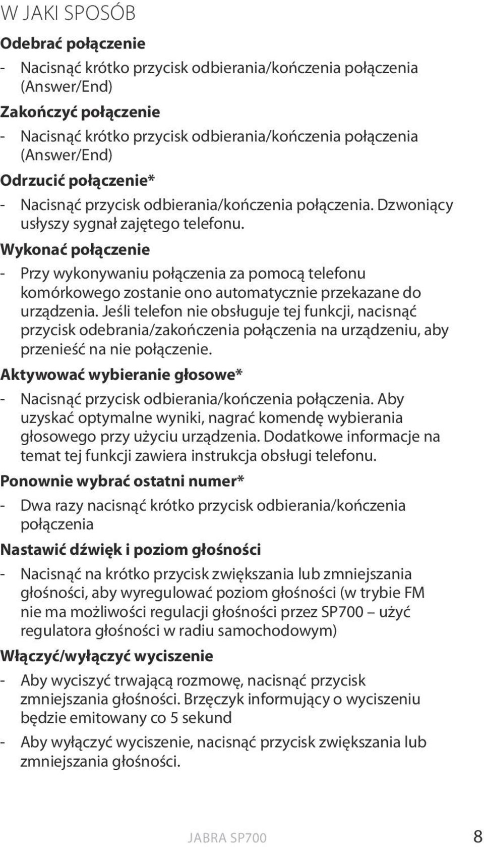 Wykonać połączenie - Przy wykonywaniu połączenia za pomocą telefonu komórkowego zostanie ono automatycznie przekazane do urządzenia.