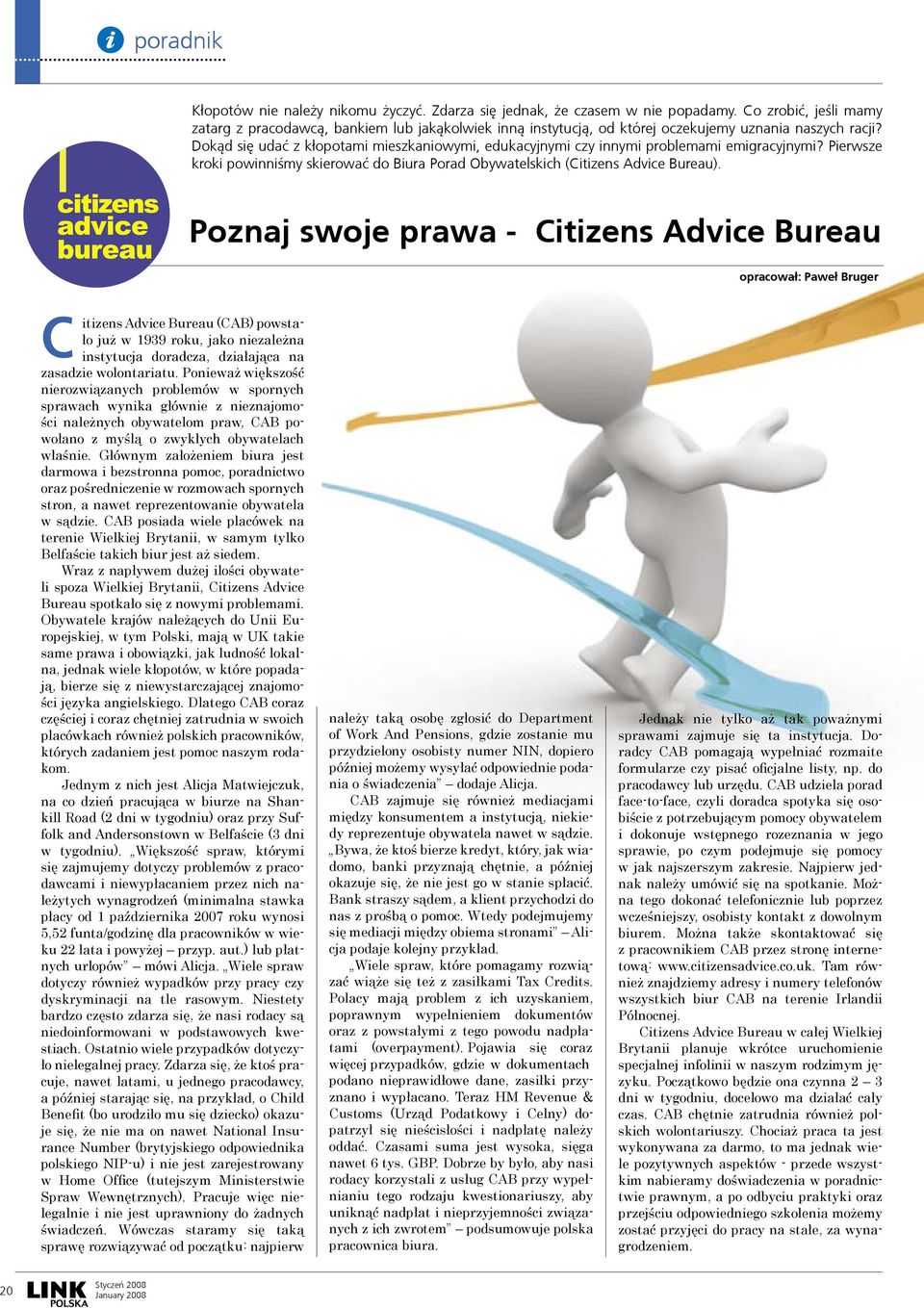 Dok¹d siê udaæ z k³opotami mieszkaniowymi, edukacyjnymi czy innymi problemami emigracyjnymi? Pierwsze kroki powinniśmy skierowaæ do Biura Porad Obywatelskich (Citizens Advice Bureau).