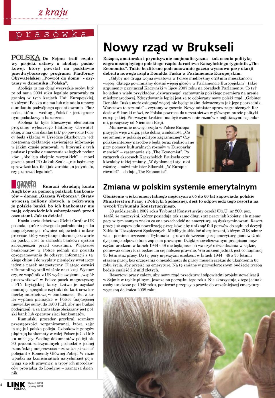 Abolicja ta ma objąć wszystkie osoby, które od maja 2004 roku legalnie pracowały za granicą w tych krajach Unii Europejskiej, z którymi Polska nie ma lub nie miała umowy o unikaniu podwójnego