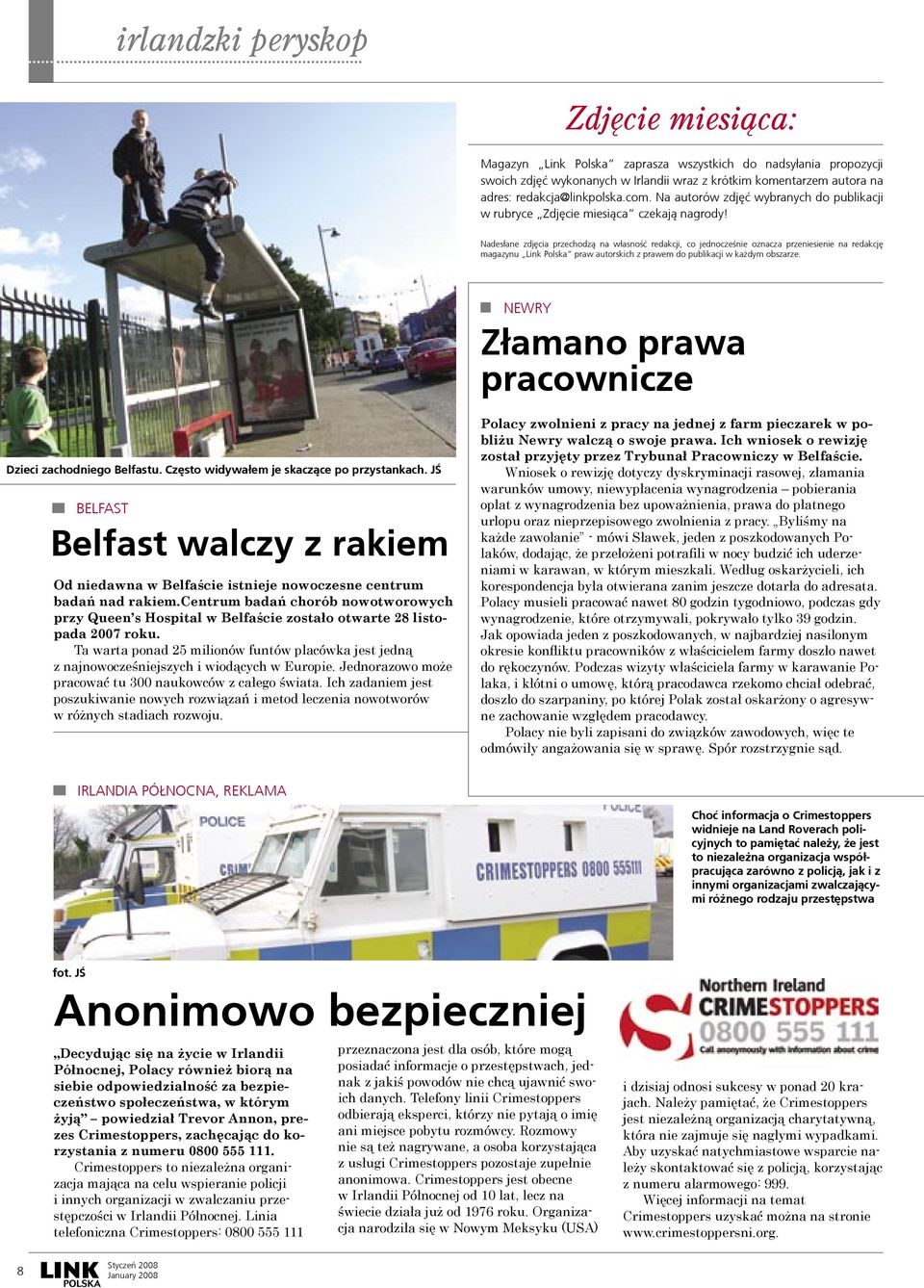 Nades³ane zdjêcia przechodz¹ na w³asnośæ redakcji, co jednocześnie oznacza przeniesienie na redakcjê magazynu Link Polska praw autorskich z prawem do publikacji w ka dym obszarze.
