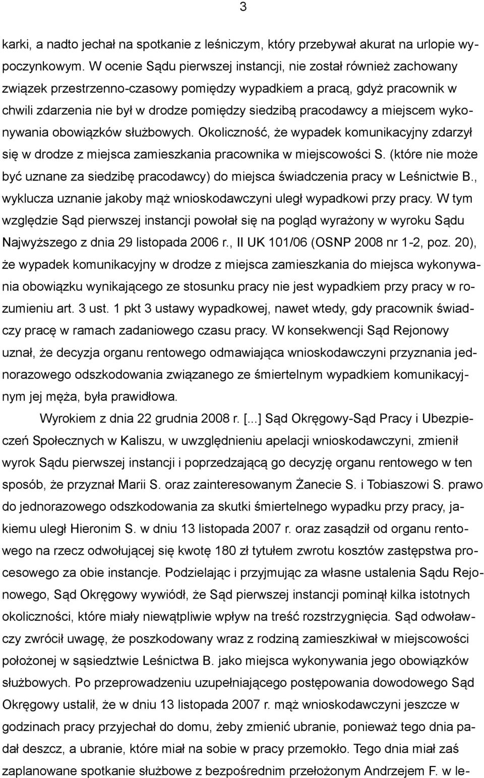 pracodawcy a miejscem wykonywania obowiązków służbowych. Okoliczność, że wypadek komunikacyjny zdarzył się w drodze z miejsca zamieszkania pracownika w miejscowości S.