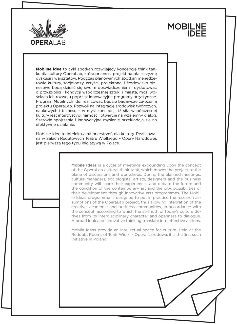 sztuki i miasta, możliwościach ich rozwoju poprzez innowacyjne programy artystyczne. Program Mobilnych idei realizować będzie badawcze założenia projektu OperaLab.