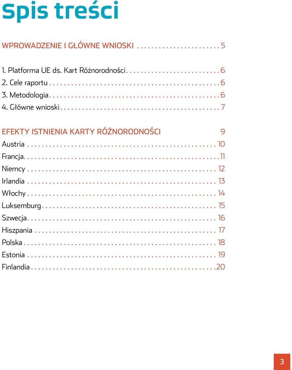 Główne wnioski... 7 EFEKTY ISTNIENIA KARTY RÓŻNORODNOŚCI 9 Austria...10 Francja...11 Niemcy.