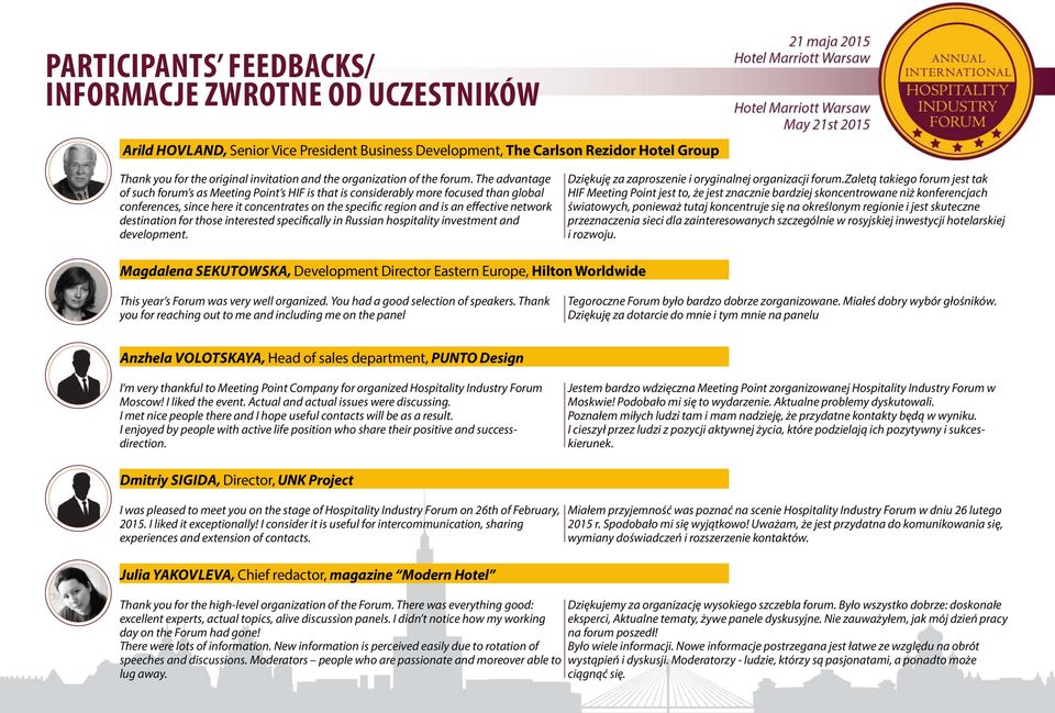 The advantage of such forum s as Meeting Point s HIF is that is considerably more focused than global conferences, since here it concentrates on the specific region and is an effective network