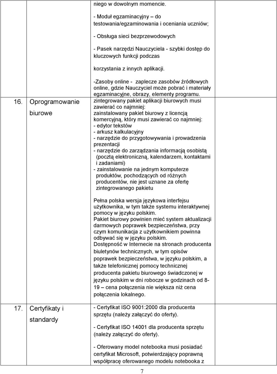 aplikacji. 16. Oprogramowanie biurowe -Zasoby online - zaplecze zasobów źródłowych online, gdzie Nauczyciel może pobrać i materiały egzaminacyjne, obrazy, elementy programu.