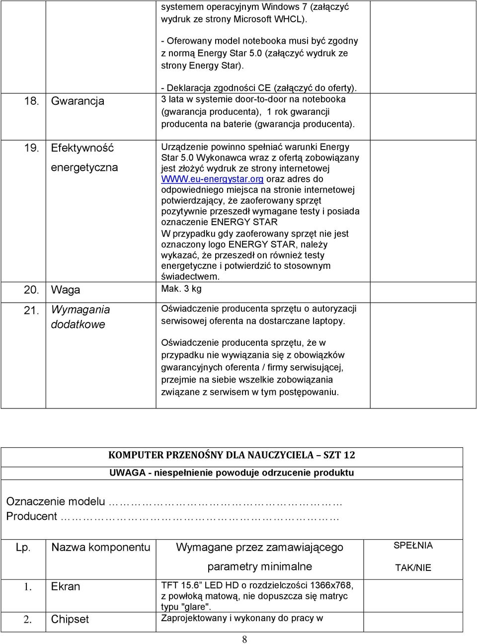 Efektywność energetyczna 20. Waga Mak. 3 kg 21. Wymagania dodatkowe Urządzenie powinno spełniać warunki Energy Star 5.