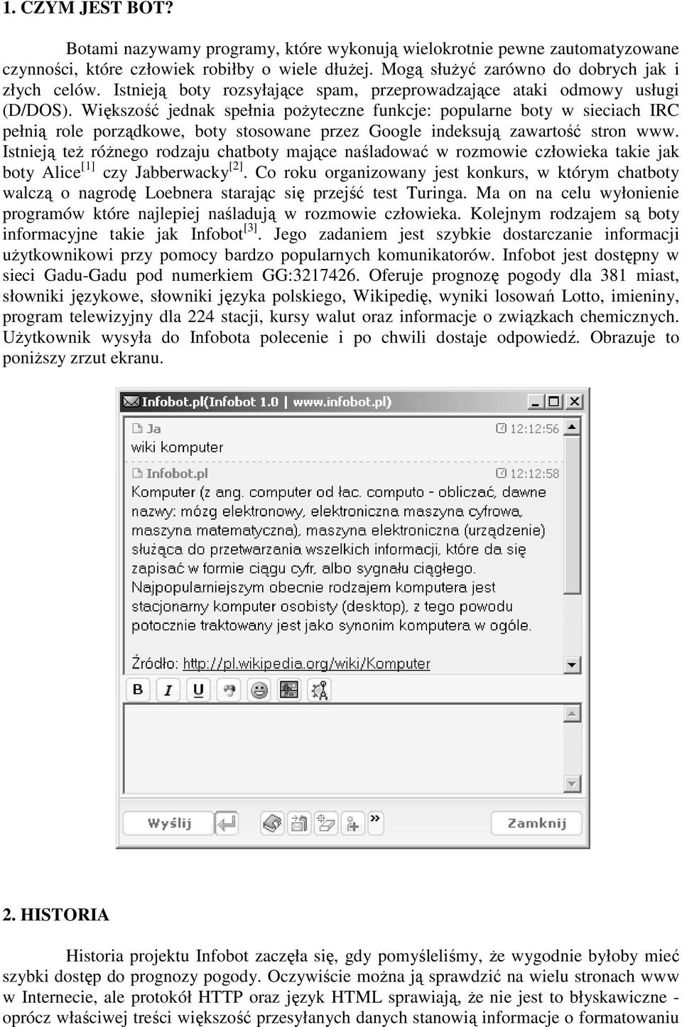 Większość jednak spełnia poŝyteczne funkcje: popularne boty w sieciach IRC pełnią role porządkowe, boty stosowane przez Google indeksują zawartość stron www.