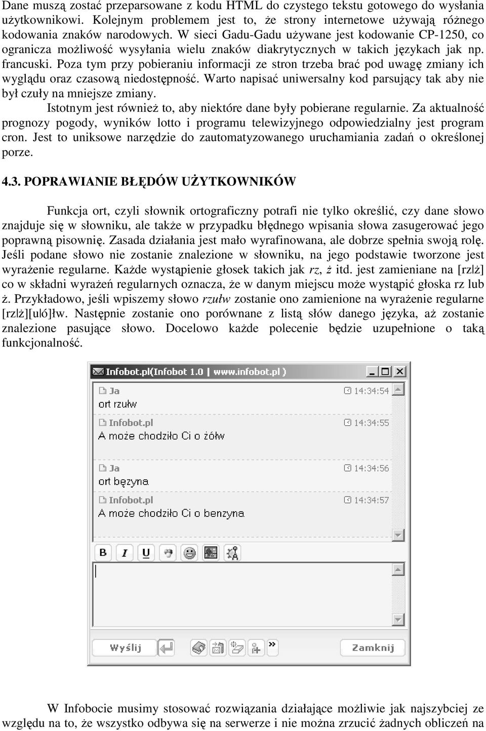 Poza tym przy pobieraniu informacji ze stron trzeba brać pod uwagę zmiany ich wyglądu oraz czasową niedostępność. Warto napisać uniwersalny kod parsujący tak aby nie był czuły na mniejsze zmiany.