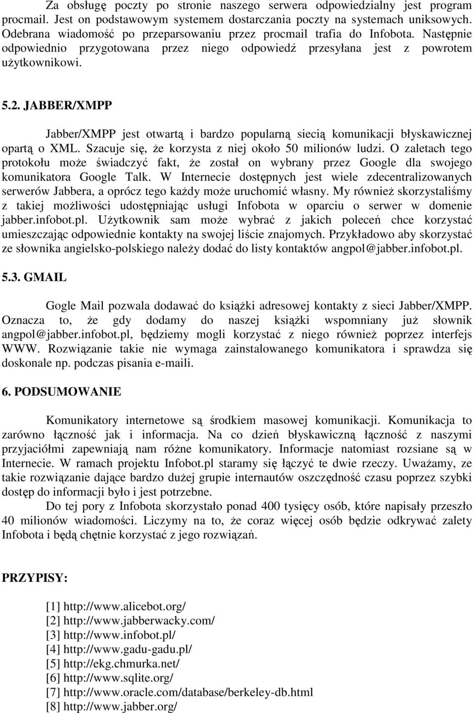 JABBER/XMPP Jabber/XMPP jest otwartą i bardzo popularną siecią komunikacji błyskawicznej opartą o XML. Szacuje się, Ŝe korzysta z niej około 50 milionów ludzi.