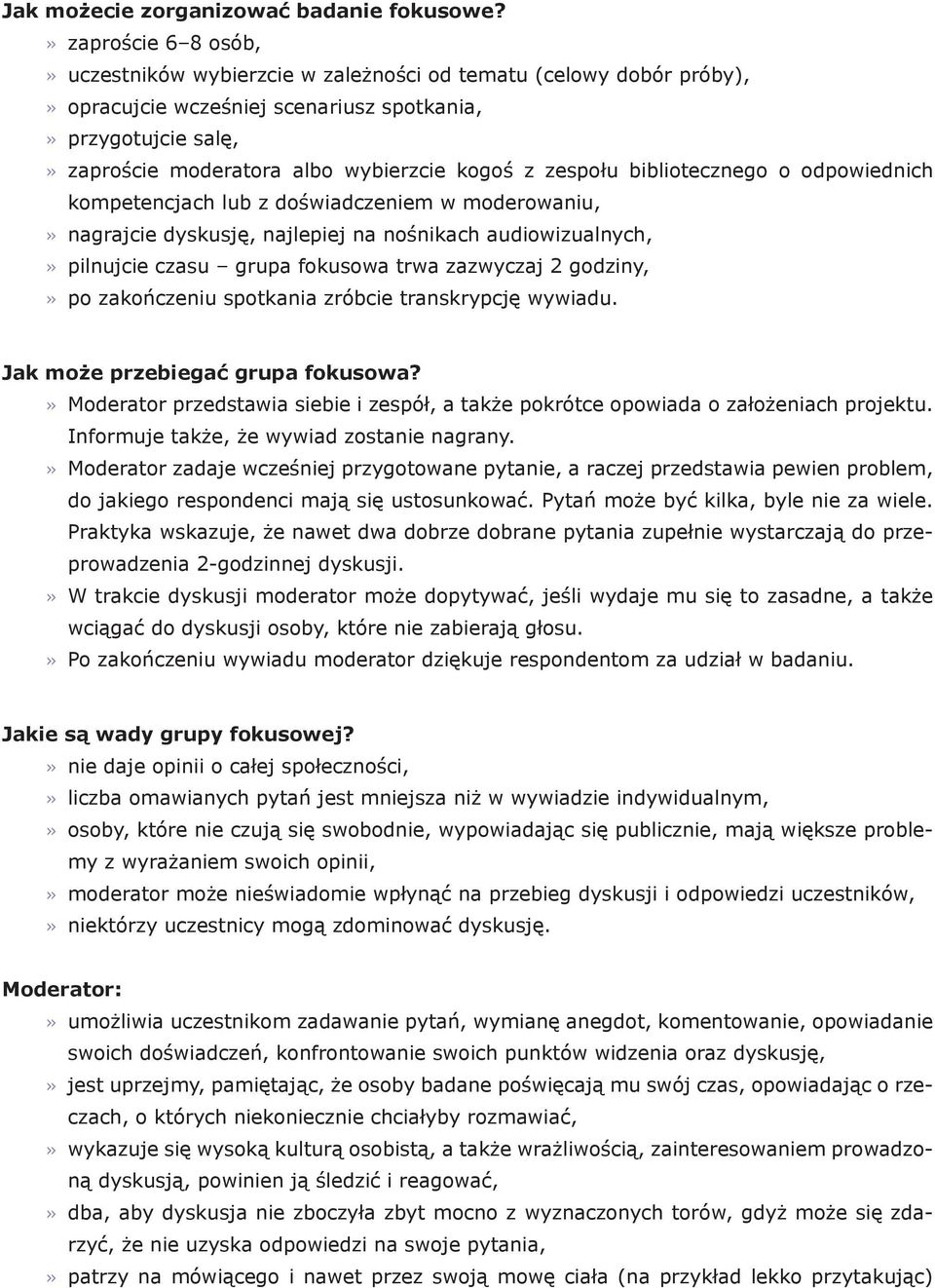zespołu bibliotecznego o odpowiednich kompetencjach lub z doświadczeniem w moderowaniu, nagrajcie dyskusję, najlepiej na nośnikach audiowizualnych, pilnujcie czasu grupa fokusowa trwa zazwyczaj 2