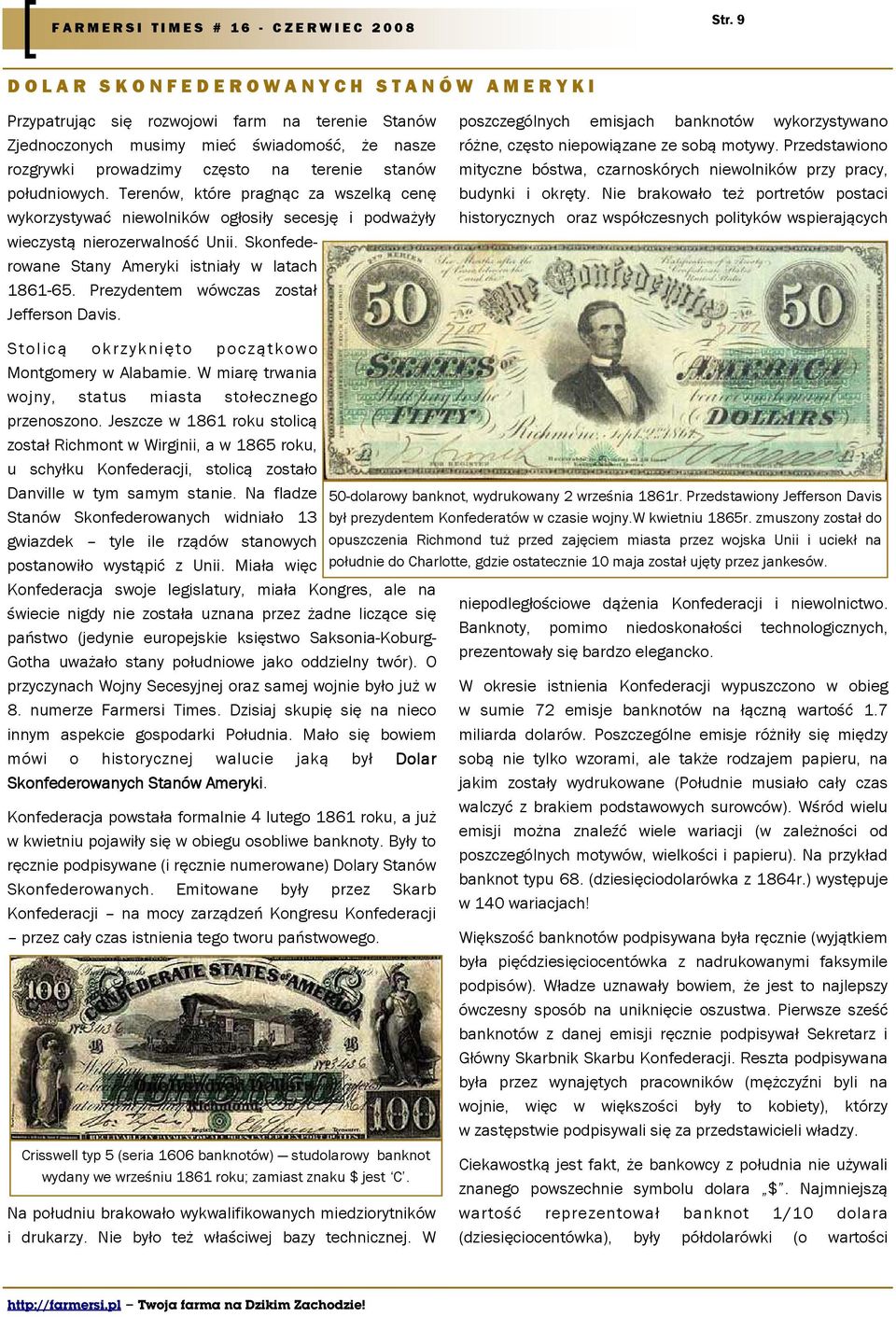 Skonfederowane Stany Ameryki istniały w latach 1861-65. Prezydentem wówczas został Jefferson Davis. poszczególnych emisjach banknotów wykorzystywano różne, często niepowiązane ze sobą motywy.