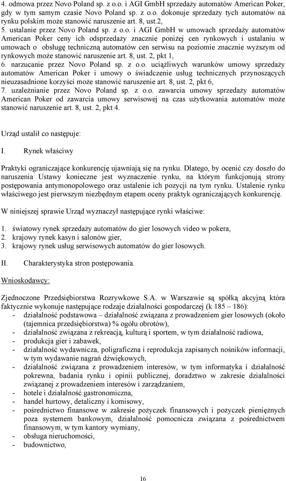 o Poland sp. z o.o. i AGI GmbH w umowach sprzedaŝy automatów American Poker ceny ich odsprzedaŝy znacznie poniŝej cen rynkowych i ustalaniu w umowach o obsługę techniczną automatów cen serwisu na