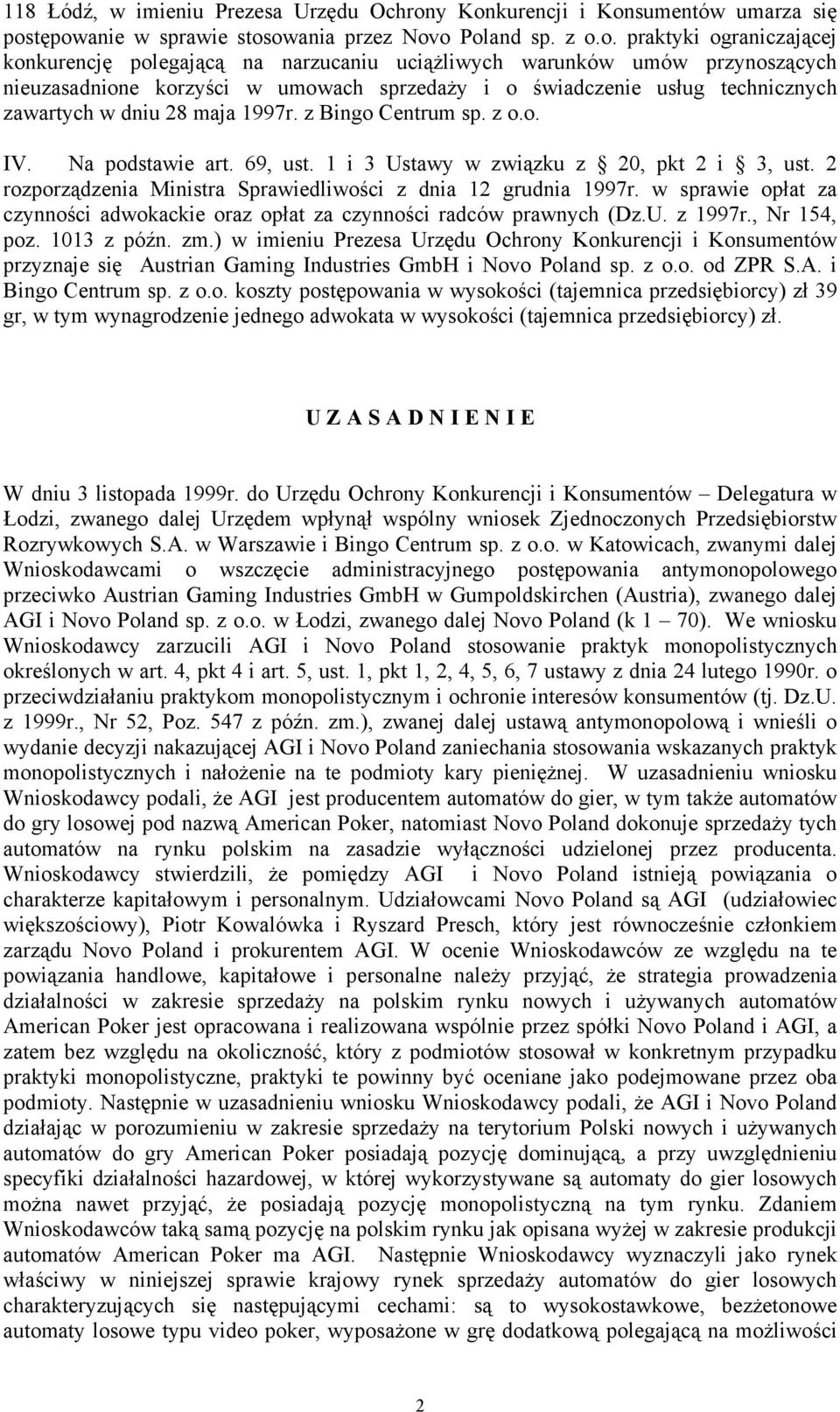 przynoszących nieuzasadnione korzyści w umowach sprzedaŝy i o świadczenie usług technicznych zawartych w dniu 28 maja 1997r. z Bingo Centrum sp. z o.o. IV. Na podstawie art. 69, ust.