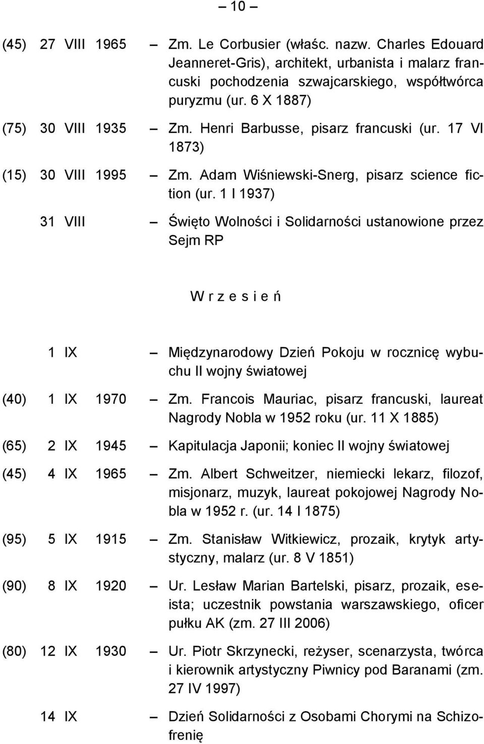 1 I 1937) 31 VIII Święto Wolności i Solidarności ustanowione przez Sejm RP W r z e s i e ń 1 IX Międzynarodowy Dzień Pokoju w rocznicę wybuchu II wojny światowej (40) 1 IX 1970 Zm.