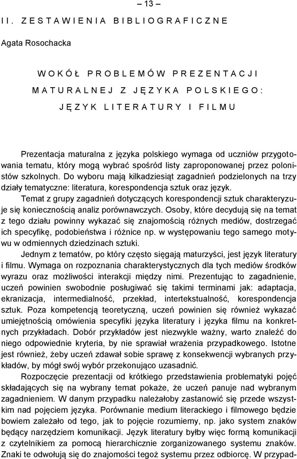 R Y I F I L M U Prezentacja maturalna z języka polskiego wymaga od uczniów przygotowania tematu, który mogą wybrać spośród listy zaproponowanej przez polonistów szkolnych.