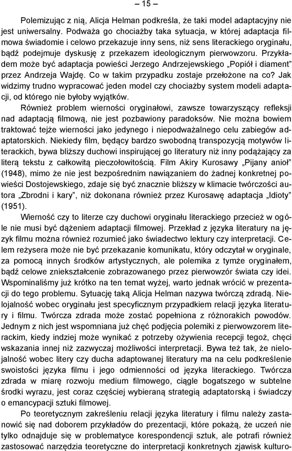 Przykładem może być adaptacja powieści Jerzego Andrzejewskiego Popiół i diament przez Andrzeja Wajdę. Co w takim przypadku zostaje przełożone na co?