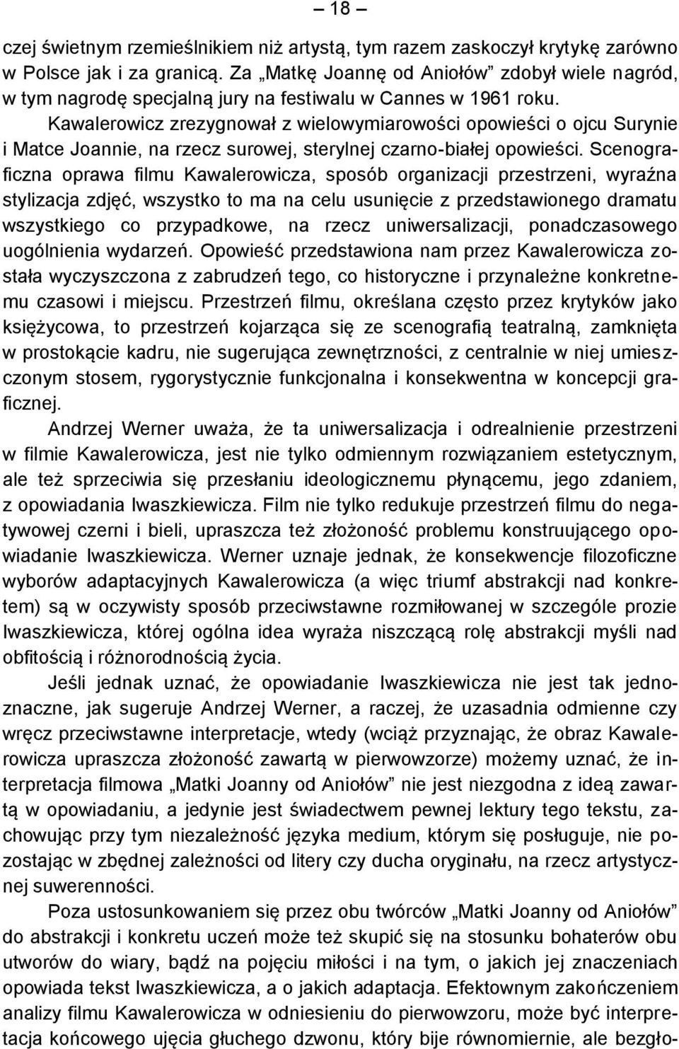 Kawalerowicz zrezygnował z wielowymiarowości opowieści o ojcu Surynie i Matce Joannie, na rzecz surowej, sterylnej czarno-białej opowieści.