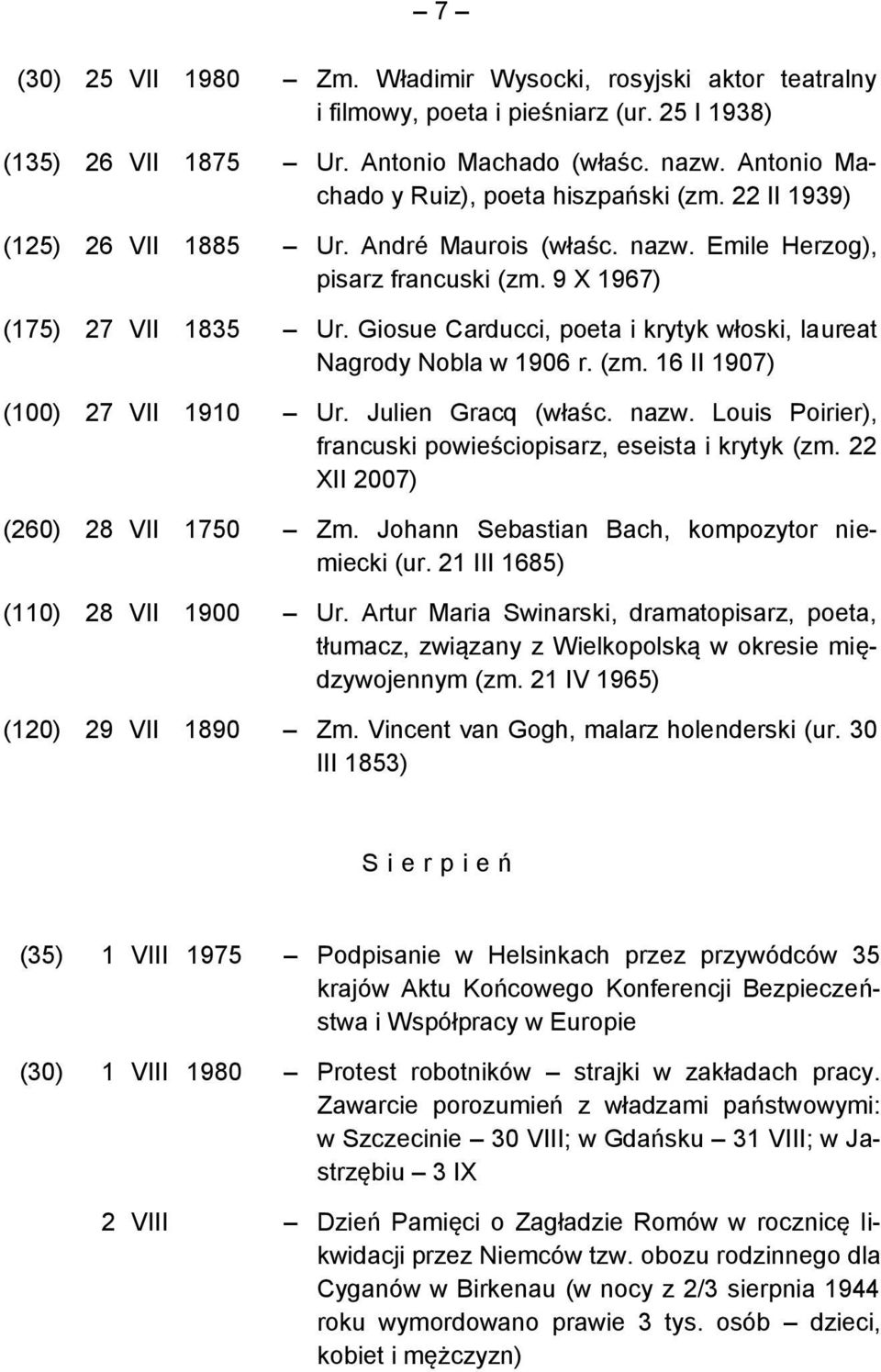 Giosue Carducci, poeta i krytyk włoski, laureat Nagrody Nobla w 1906 r. (zm. 16 II 1907) (100) 27 VII 1910 Ur. Julien Gracq (właśc. nazw.