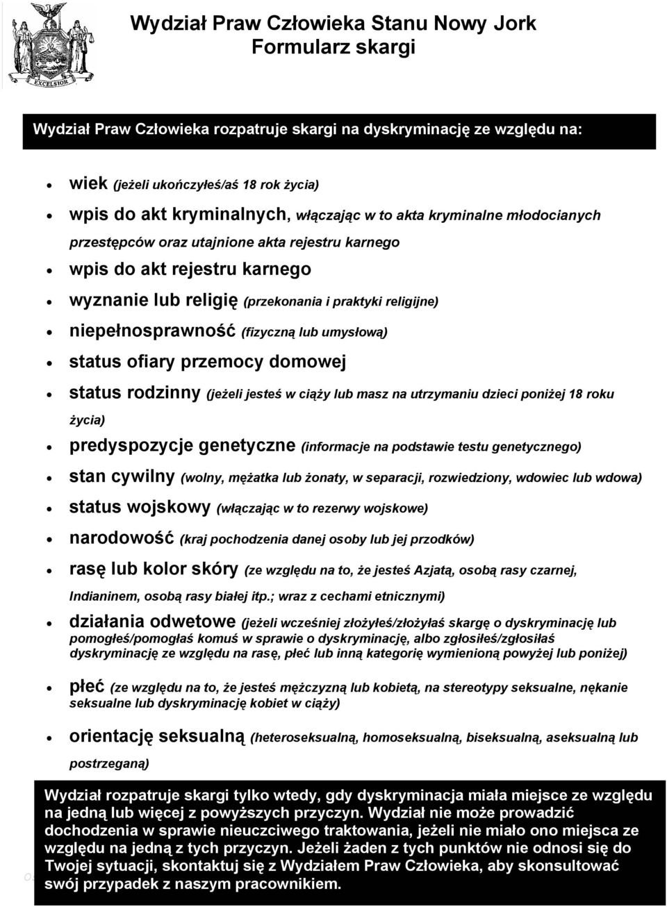 (fizyczną lub umysłową) status ofiary przemocy domowej status rodzinny (jeżeli jesteś w ciąży lub masz na utrzymaniu dzieci poniżej 18 roku życia) predyspozycje genetyczne (informacje na podstawie