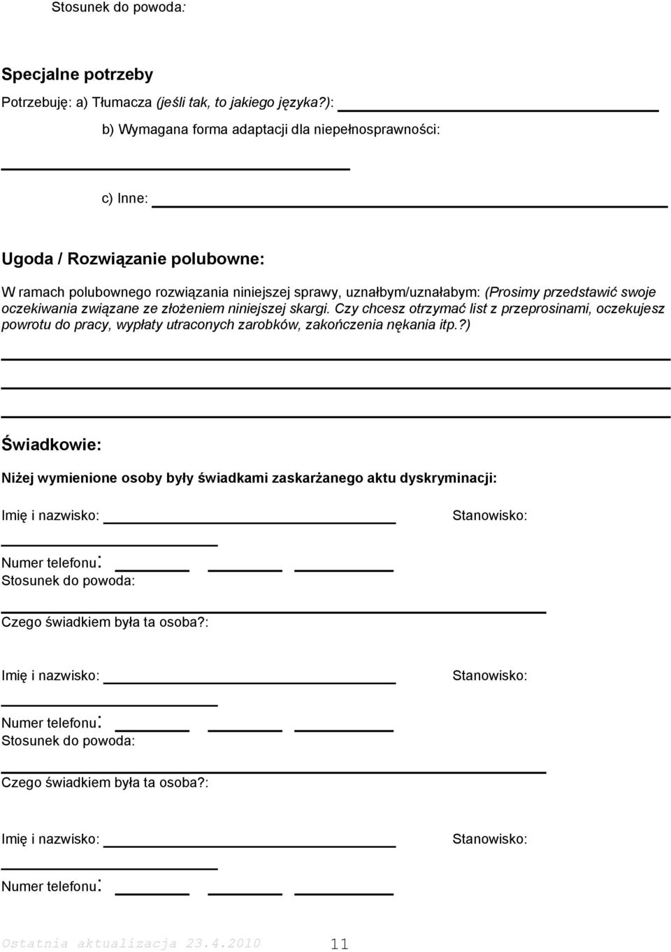 oczekiwania związane ze złożeniem niniejszej skargi. Czy chcesz otrzymać list z przeprosinami, oczekujesz powrotu do pracy, wypłaty utraconych zarobków, zakończenia nękania itp.