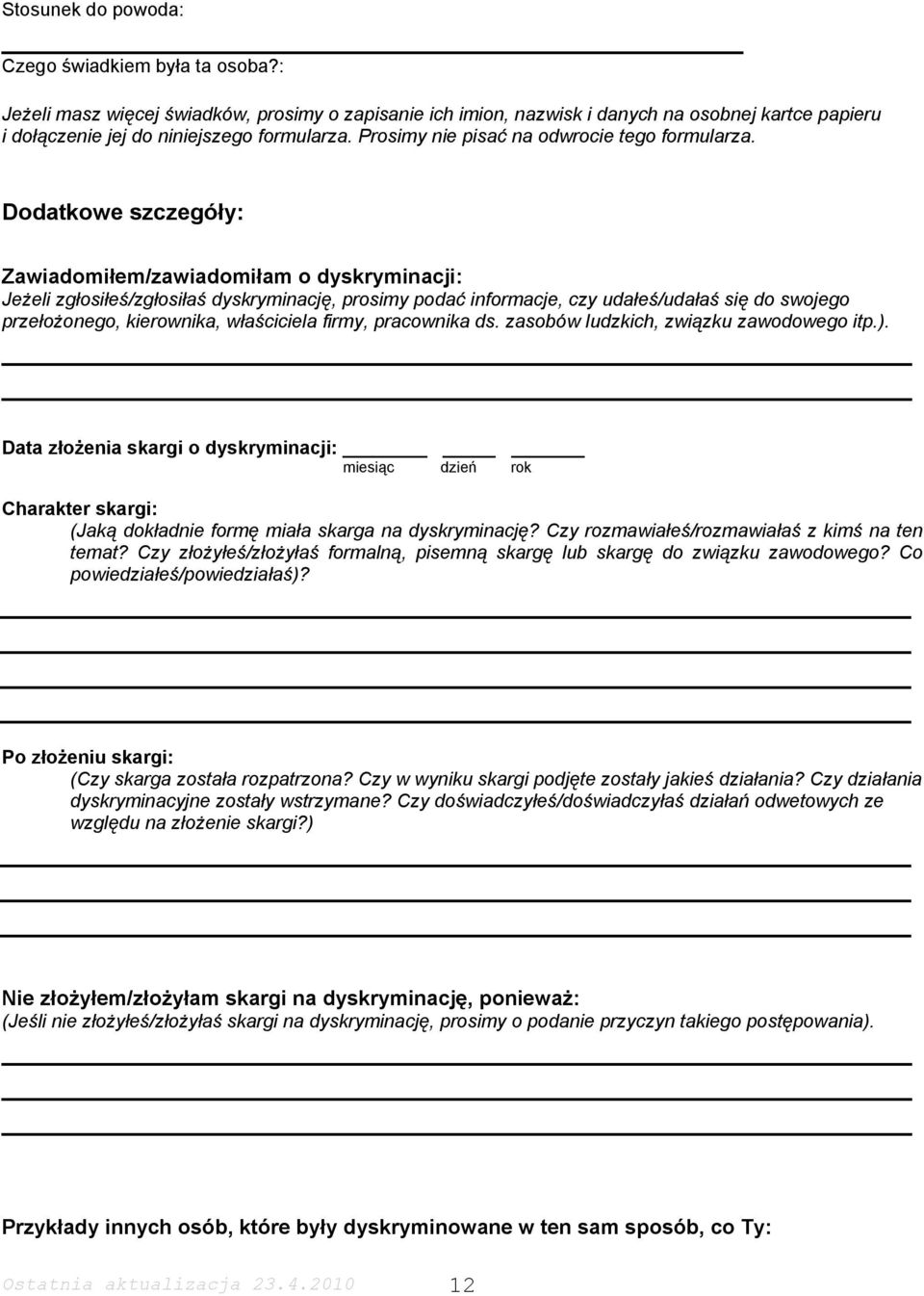 Dodatkowe szczegóły: Zawiadomiłem/zawiadomiłam o dyskryminacji: Jeżeli zgłosiłeś/zgłosiłaś dyskryminację, prosimy podać informacje, czy udałeś/udałaś się do swojego przełożonego, kierownika,