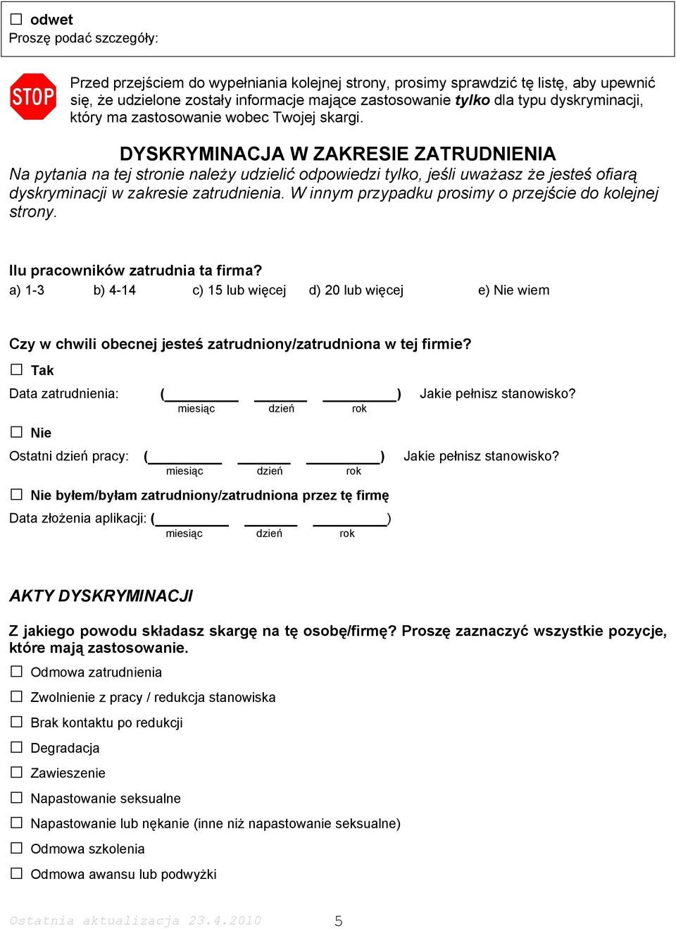 DYSKRYMINACJA W ZAKRESIE ZATRUDNIENIA Na pytania na tej stronie należy udzielić odpowiedzi tylko, jeśli uważasz że jesteś ofiarą dyskryminacji w zakresie zatrudnienia.