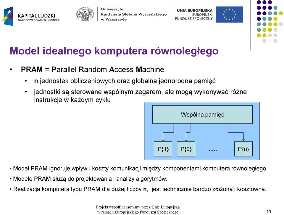 koszty komunikacji między komponentami komputera równoległego. Modele PRAM służą do projektowania i analizy algorytmów.