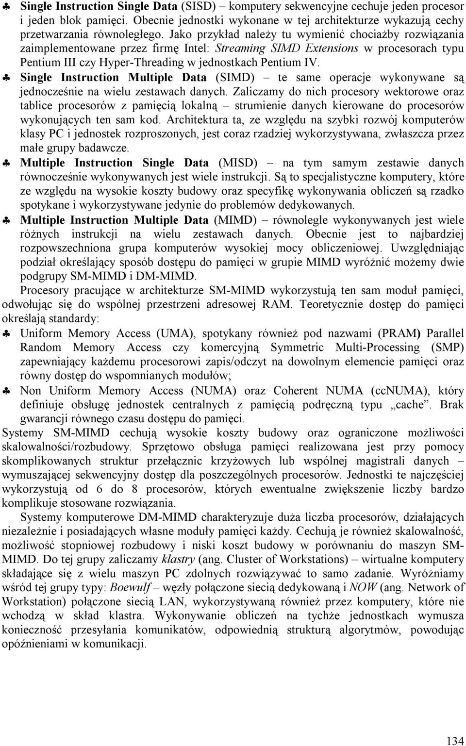 Single Instruction Multiple Data (SIMD) te same operacje wykonywane są jednocześnie na wielu zestawach danych.