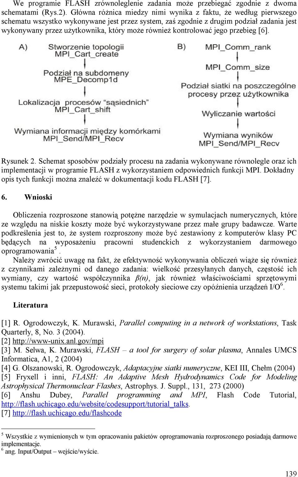 również kontrolować jego przebieg [6]. Rysunek 2. Schemat sposobów podziały procesu na zadania wykonywane równolegle oraz ich implementacji w programie FLASH z wykorzystaniem odpowiednich funkcji MPI.