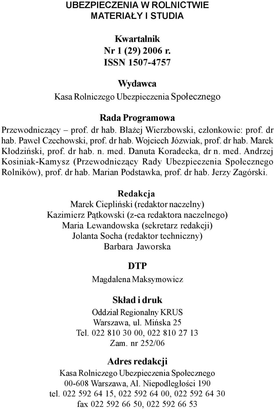 Danuta Koradecka, dr n. med. Andrzej Kosiniak-Kamysz (Przewodnicz¹cy Rady Ubezpieczenia Spo³ecznego Rolników), prof. dr hab. Marian Podstawka, prof. dr hab. Jerzy Zagórski.