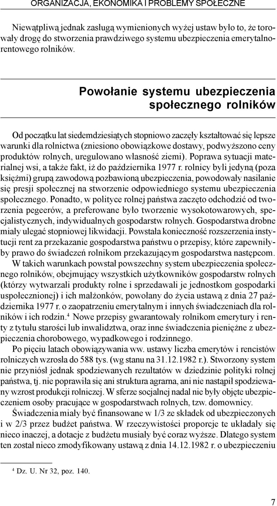 produktów rolnych, uregulowano w³asnoœæ ziemi). Poprawa sytuacji materialnej wsi, a tak e fakt, i do paÿdziernika 1977 r.