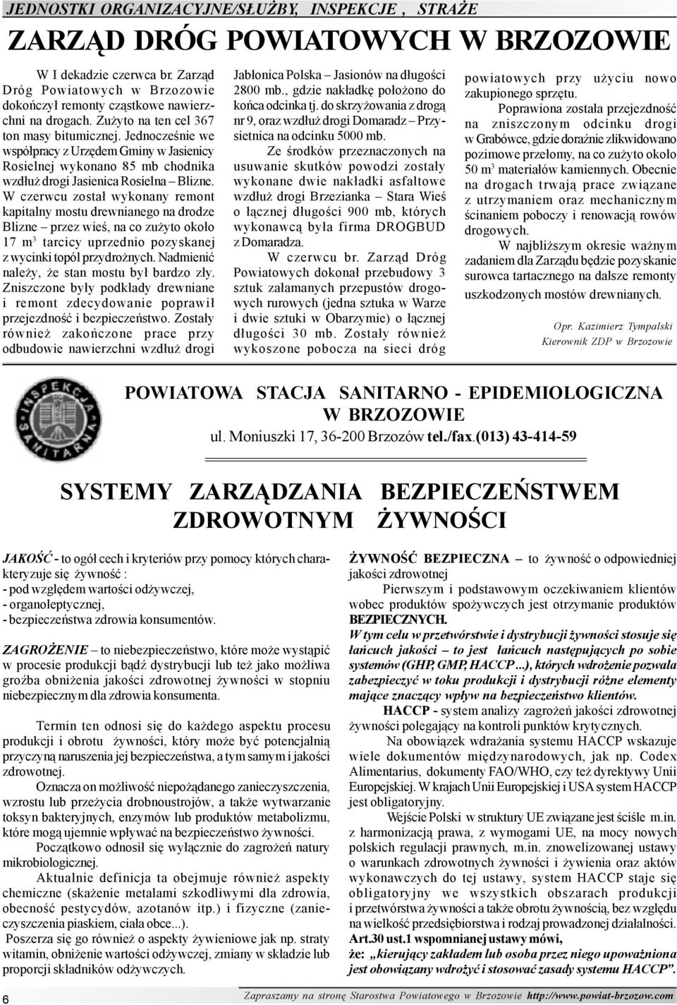 W czerwcu zosta³ wykonany remont kapitalny mostu drewnianego na drodze Blizne przez wieœ, na co zu yto oko³o 17 m 3 tarcicy uprzednio pozyskanej z wycinki topól przydro nych.