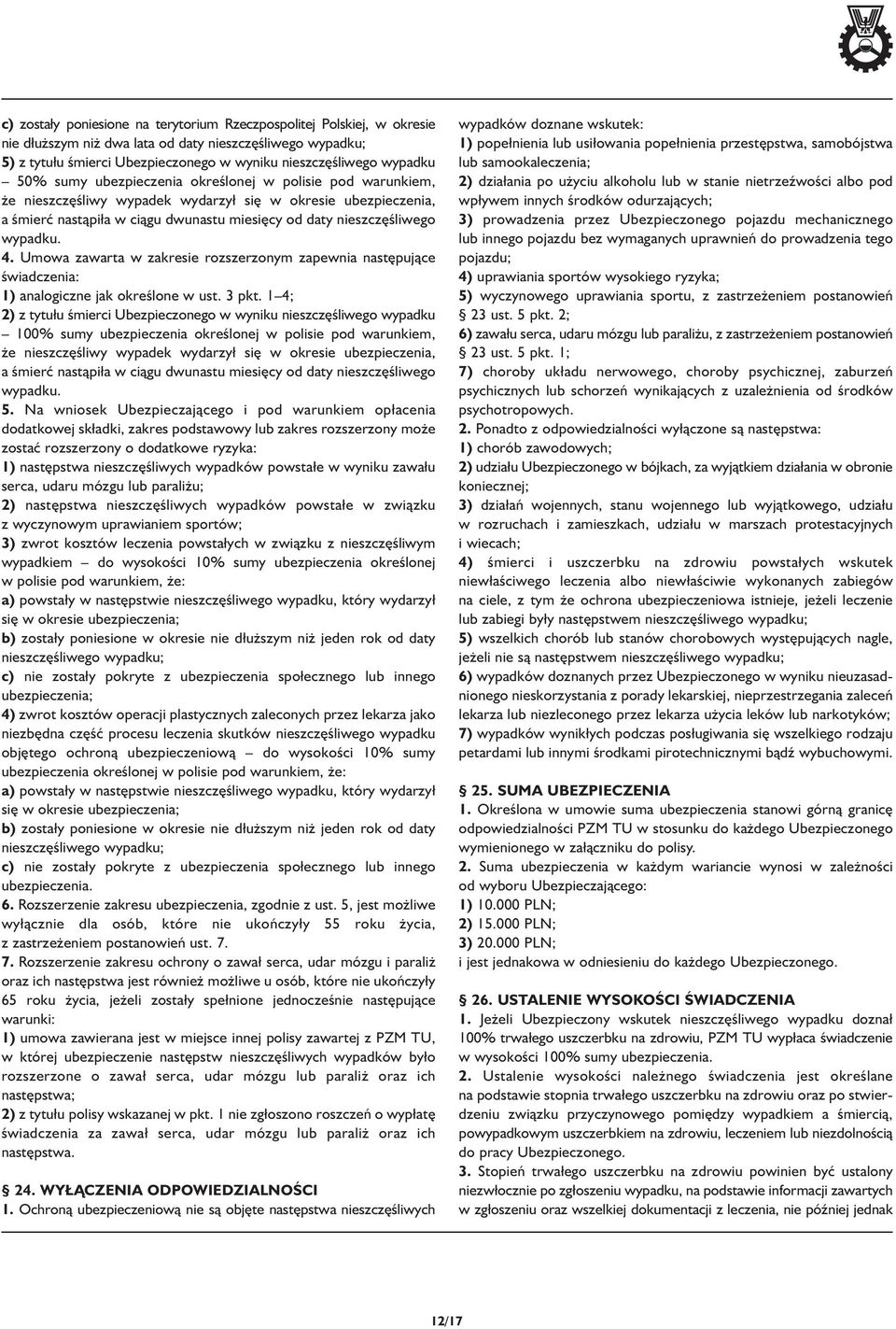 4. Umowa zawarta w zakresie rozszerzonym zapewnia następujące świadczenia: 1) analogiczne jak określone w ust. 3 pkt.